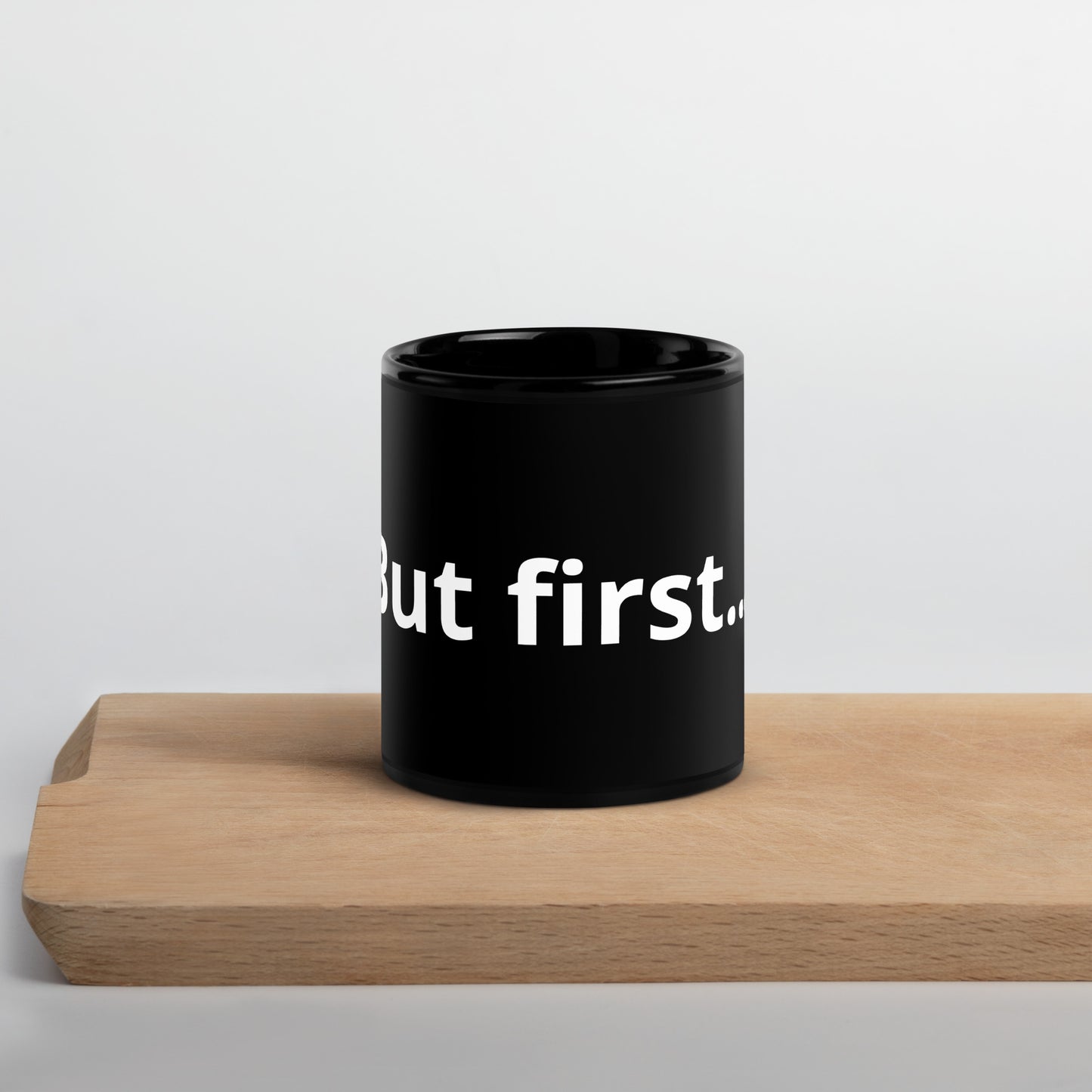 "But First..." Black Glossy Mug